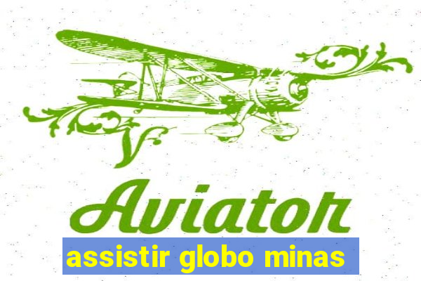 assistir globo minas